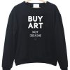 Buy art not Cocaine Sweatshirt