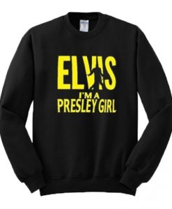 Elvis I’m A Presley Girl Sweatshirt