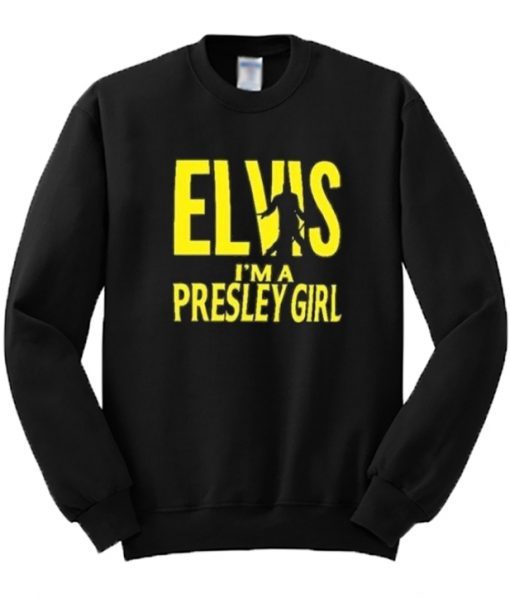 Elvis I’m A Presley Girl Sweatshirt