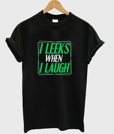I Leeks When I Laugh T Shirt