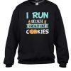 I Run Because I Really Like Cookies Sweater