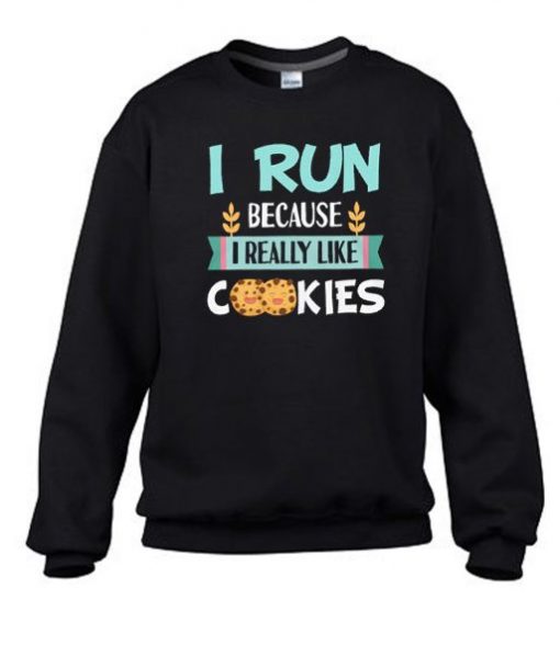 I Run Because I Really Like Cookies Sweater