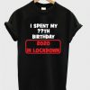 I Spent My Birthday 2020 in Lockdown T Shirt