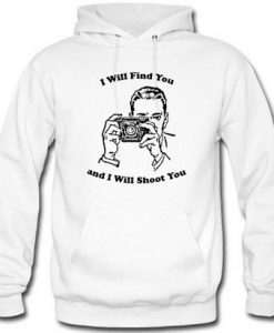 I Will Find You And I Will Shoot You Hoodie