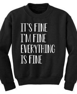 Its Fine Im Fine Everything Is Fine Sweatshirt