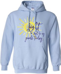 Light Shall Be My Guide Today Hoodie