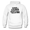 Love Is Louder Than Bullying Hoodie