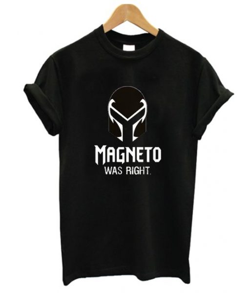 Magneto Was Right T Shirt