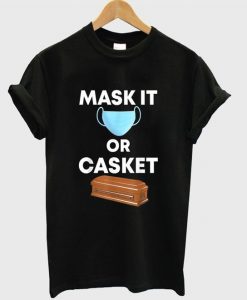 Mask It Or Casket Unisex T Shirt