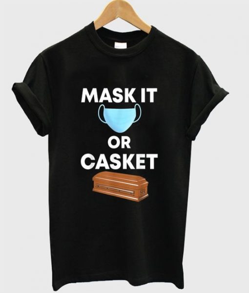 Mask It Or Casket Unisex T Shirt