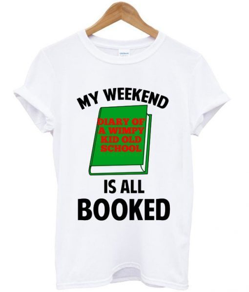 My Weekend Is All Booked T Shirt