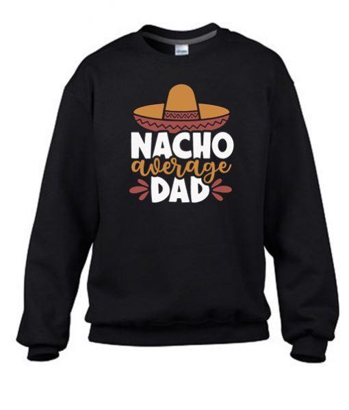 Nacho Average Dad Graphic Sweatshirt