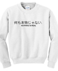 Nothing is Real Hiragana Sweatshirt