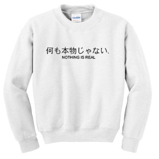 Nothing is Real Hiragana Sweatshirt