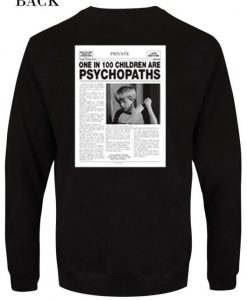 One In 100 Children Are Psychopaths Sweatshirt