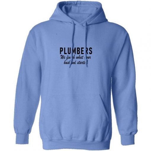 Plumber We Finish That Your Husband Started Hoodie
