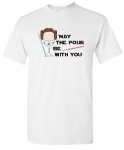 Princess Leia May The Pour be With You T shirt