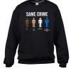 Same Crime Different Time Sweatshirt