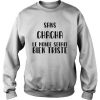 Sans ChaCha Le Monde Serait Quote Sweatshirt