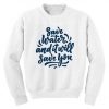 Save Water And It Will Save You Sweatshirt