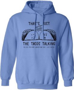 That's Just The Tacos Talking Hoodie