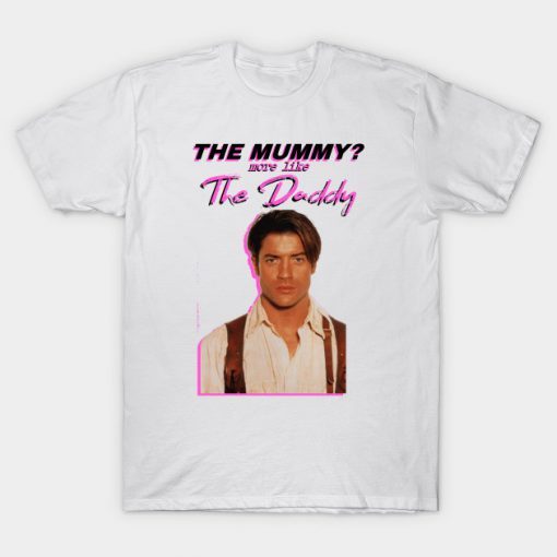 The Mummy More Like the Daddy T-Shirt