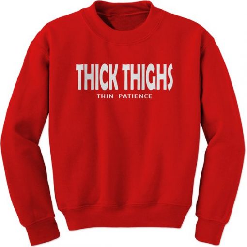 Thick Thighs Thin Patience Sweatshirt