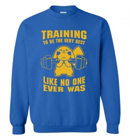 Training To Be The Best Like No One Ever Was Pokemon Gym Sweatshirt