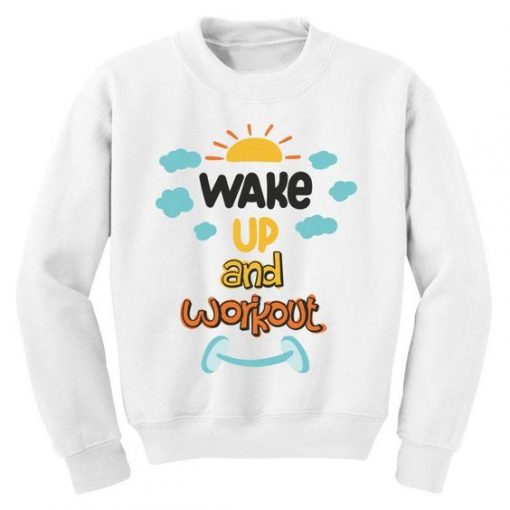 Wake Up And Workout Sweatshirt