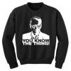 you know the thing Sweatshirt