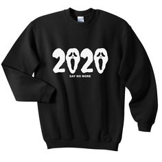2020 Say No More Sweatshirt