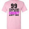99 Problems But Being Short Ain't One T Shirt NN