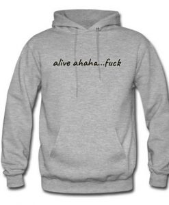 Alive ahaha Fuck Hoodie