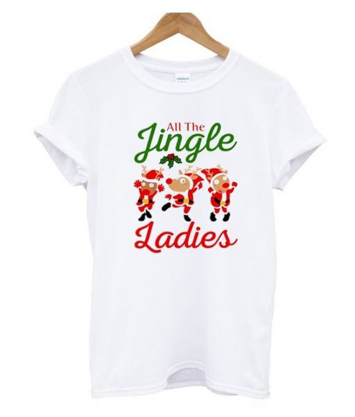 All The Jingle Ladies Christmas T shirt