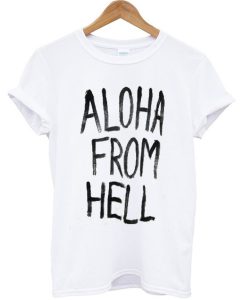 Aloha From Hell QUote T Shirt