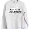 Bitch Please Ride a Unicorn Sweatshirt