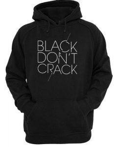Black Don t Crack hoodie pullover