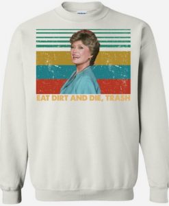 Blanche Eat Dirt And Die Trash Sweatshirt