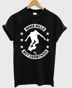 Bomb Hills Not Countries T-shirt