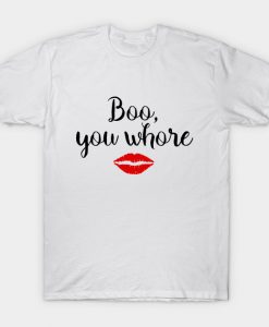 Boo You Whore Font T Shirt