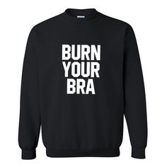Burn Your Bra Crewneck Sweatshirt