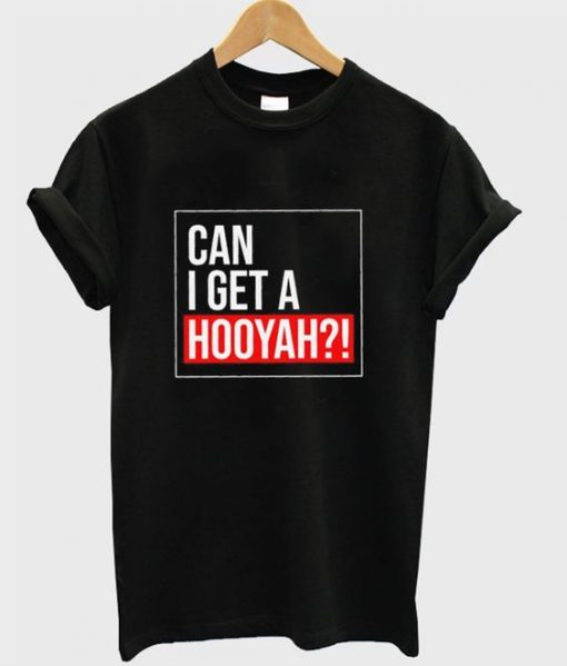 Can I Get a Hooyah T Shirt