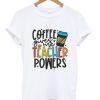 Coffee Give Me Teacher Powers T Shirt
