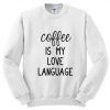 Coffee Is My Love Language Sweatshirt