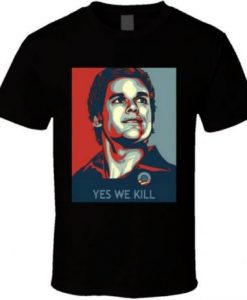 Dexter Morgan Yes We Kill Hope T Shirt.