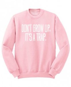 Don't Grow Up It's A Trap Crewneck Sweatshirt