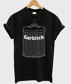 Garbitch Parody Garbage T Shirt