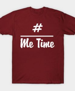 Hashtag Me Time T shirt