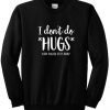 I Don’t Do Hugs Now Please Step Away Sweatshirt