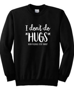 I Don’t Do Hugs Now Please Step Away Sweatshirt